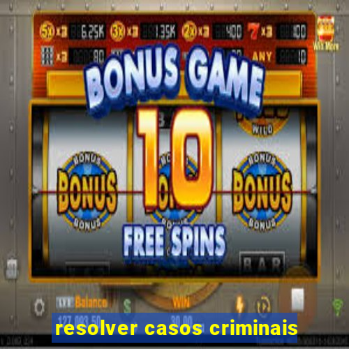 resolver casos criminais